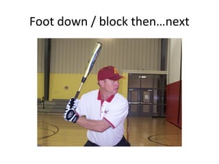 Foot down / block then…next
 