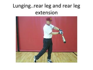 Lunging..rear leg and rear leg
extension
 