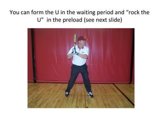 You can form the U in the waiting period and “rock the
U” in the preload (see next slide)
 