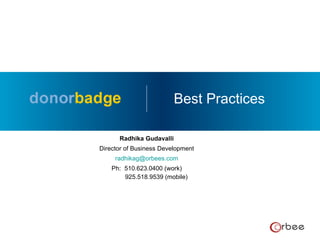 Radhika Gudavalli [email_address] Ph: 925.518.9539 (mobile) 510.623.0400 (work) Best Practices 