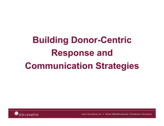 Building Donor-Centric
Response and
Communication Strategies
 