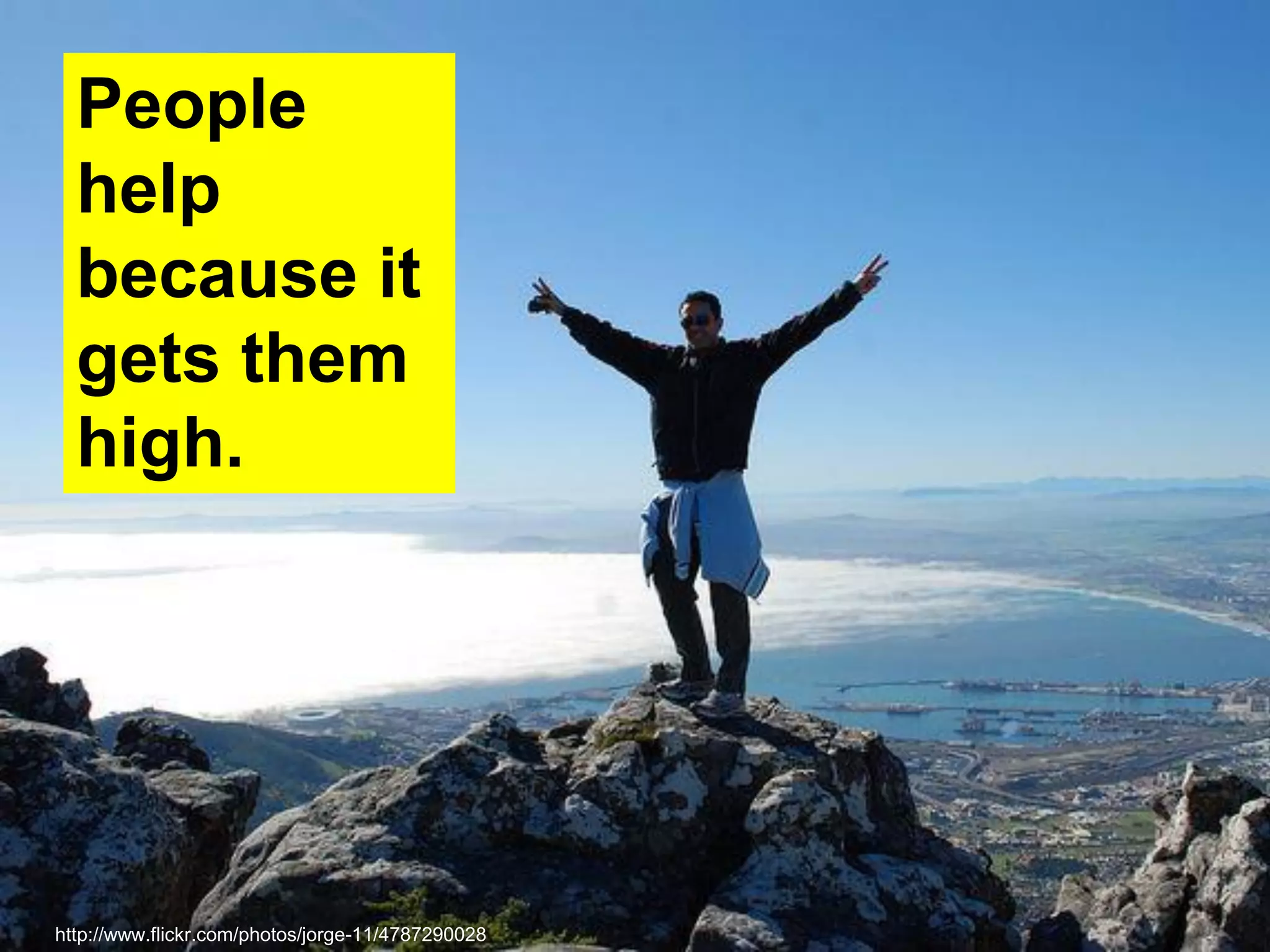 People
help
because it
gets them
high.
http://www.flickr.com/photos/jorge-11/4787290028
 