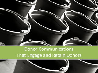 Donor Communications  
That Engage and Retain Donors
 