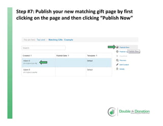 Step #7: Publish your new matching gift page by first 
clicking on the page and then clicking “Publish Now”
 