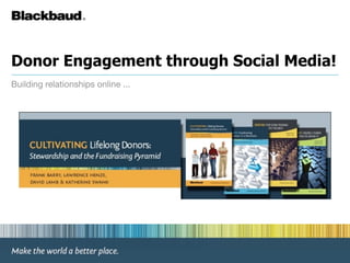 Donor Engagement through Social Media!
Building relationships online ...
 