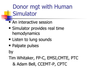 Donor mgt with Human Simulator ,[object Object],[object Object],[object Object],[object Object],[object Object],[object Object],[object Object]