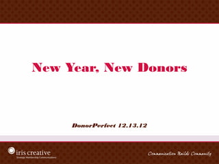 New Year, New Donors



     DonorPerfect 12.13.12
 