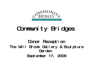 Community Bridges   Donor Reception The Mill Brook Gallery & Sculpture Garden  September 17, 2009 