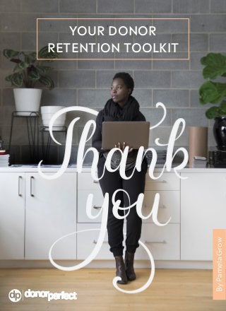 DONORPERFECT.COM
PAGE 1
YOUR DONOR
RETENTION TOOLKIT
ByPamelaGrow
 