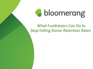 Donor Retention
Rates Continue To Plummet
What Every Fundraiser Can Do
To Reverse The Trend!
 