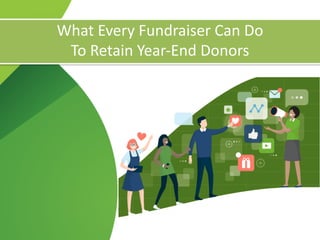 What Every Fundraiser Can Do


To Retain Year-End Donors
 