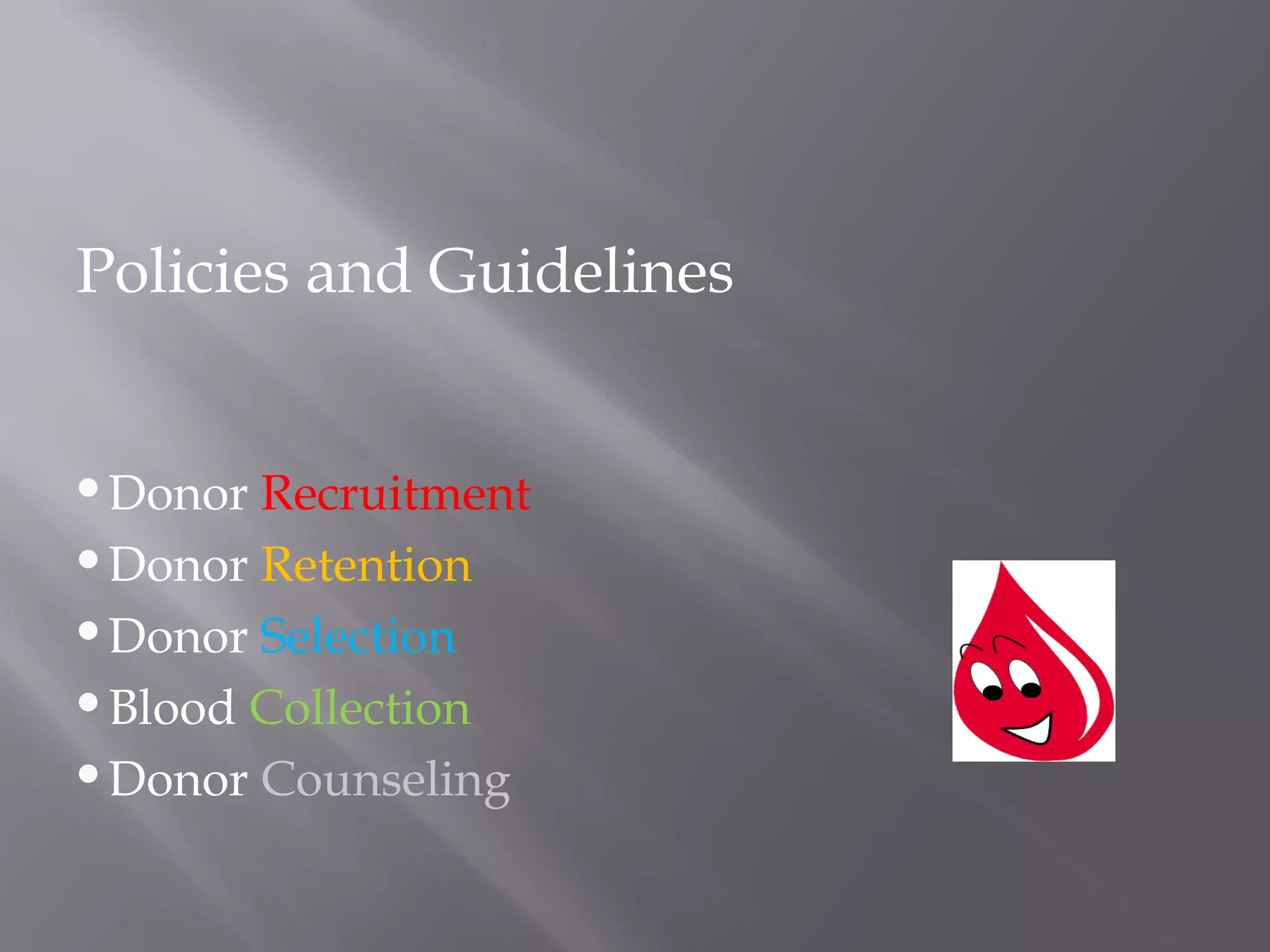 Policies and Guidelines
Donor Recruitment
Donor Retention
Donor Selection
Blood Collection
Donor Counseling
 