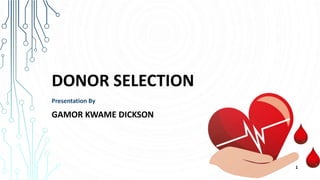 DONOR SELECTION
Presentation By
GAMOR KWAME DICKSON
1
 