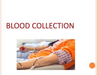 BLOOD COLLECTION
 