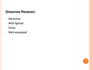 DONATION PREMISES:
• Attractive
• Well lighted
• Clean
• Well-equipped
 