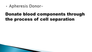Donate blood components through
the process of cell separation
 