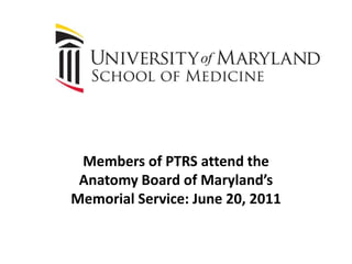 Members of PTRS attend the Anatomy Board of Maryland’s Memorial Service: June 20, 2011 
