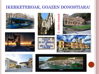 IKERKETEROAK, GOAZEN DONOSTIARA!




                   2. zikloko ikasleak
 