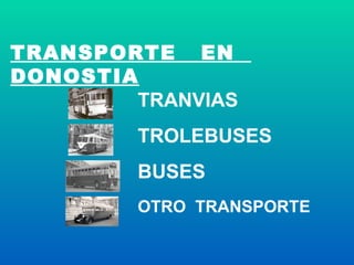 TRANVIAS TROLEBUSES BUSES OTRO  TRANSPORTE TRANSPORTE  EN  DONOSTIA 
