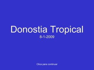 Donostia Tropical
8-1-2009

Clica para continuar

 