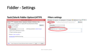 Fiddler - Settings
ToolsTelerik Fiddler OptionsHTTPS Filters settings
Don't reinvent a wheel
 
