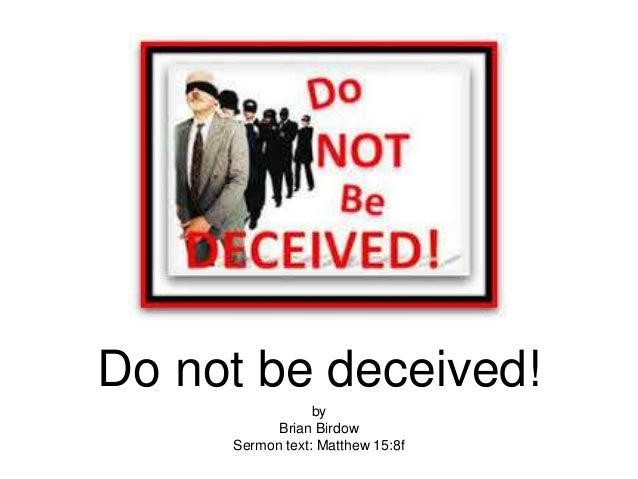Do "Not" Be Deceived!