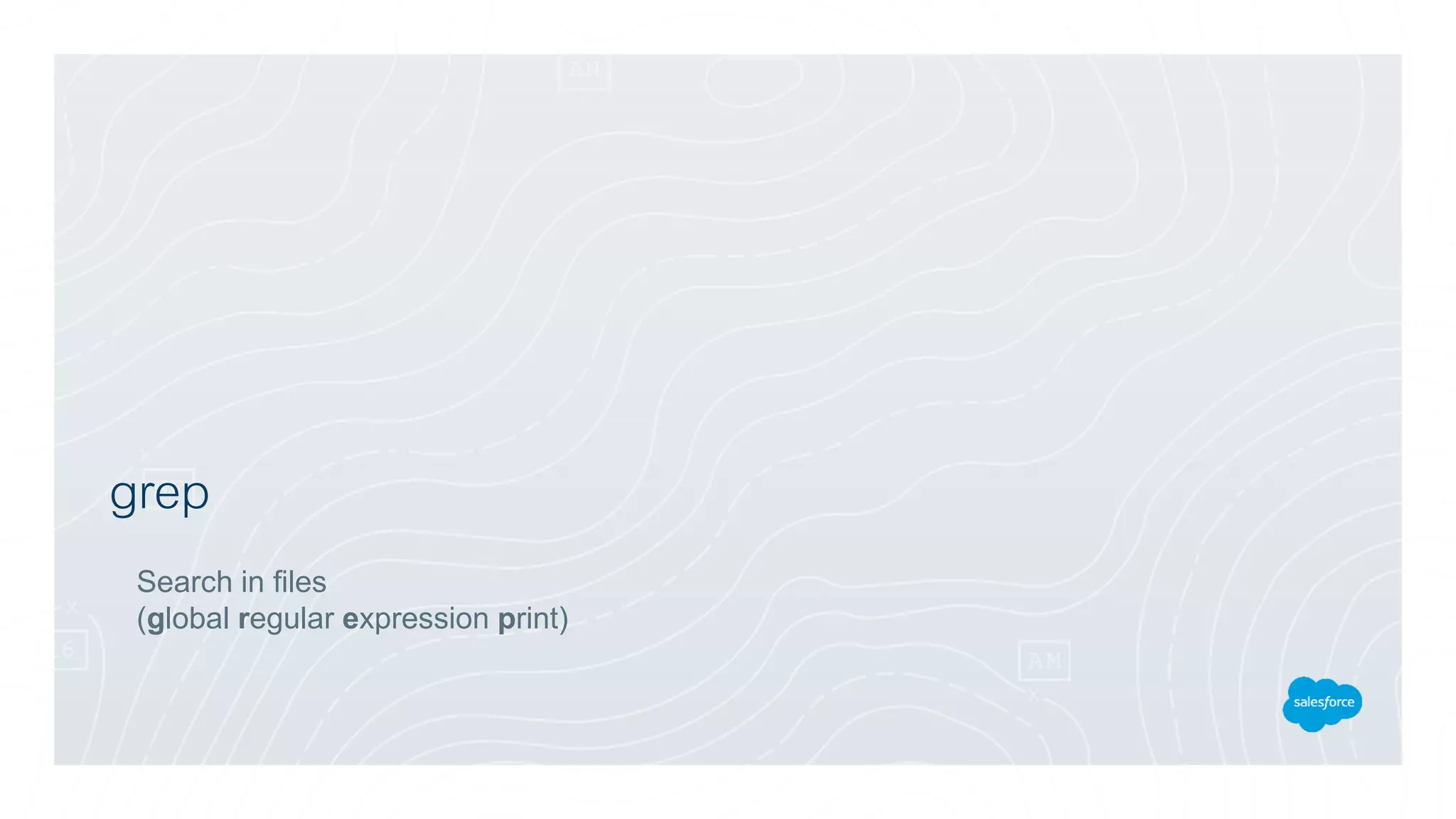grep
Search in files
(global regular expression print)
 
