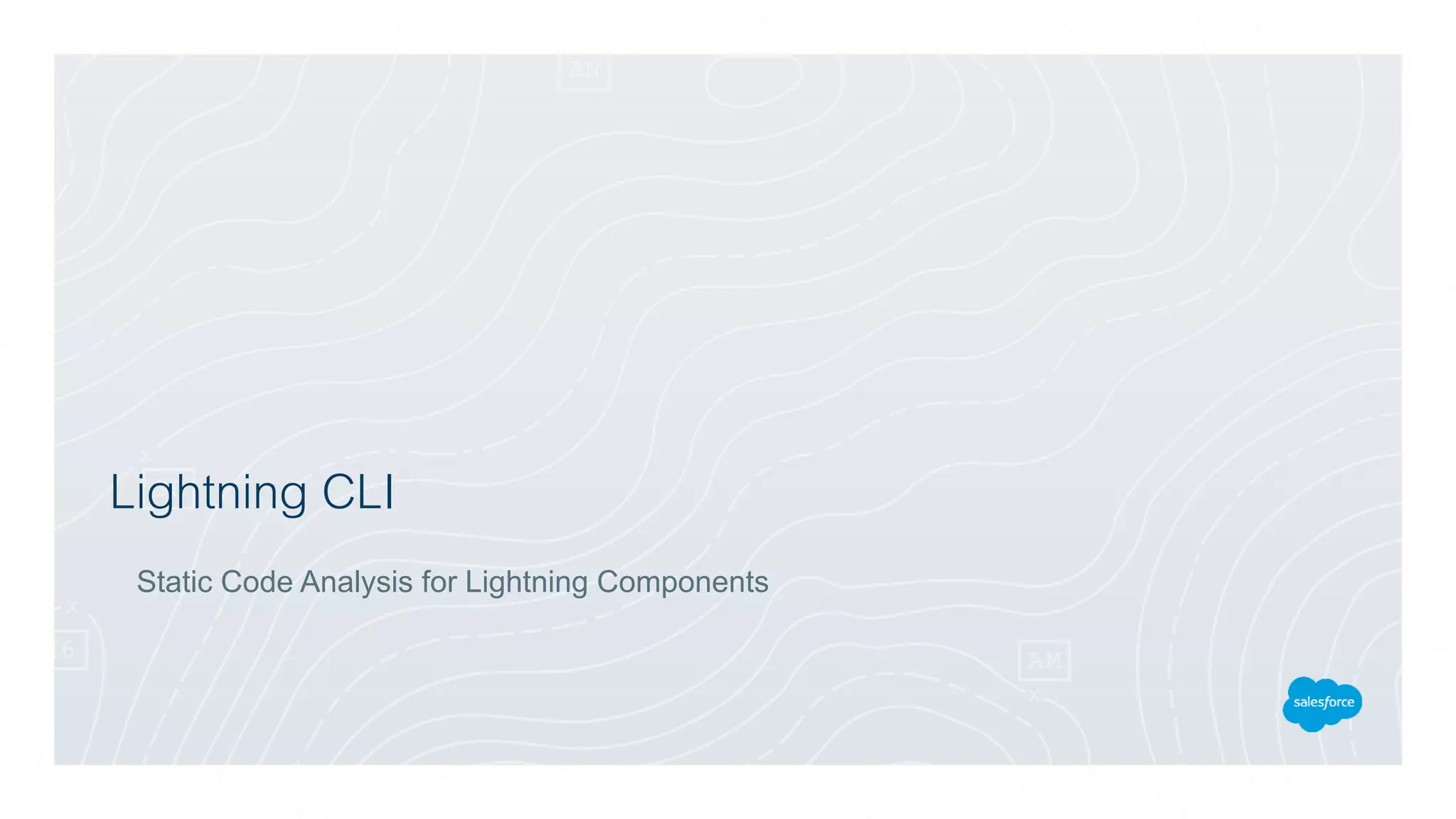 Lightning CLI
Static Code Analysis for Lightning Components
 