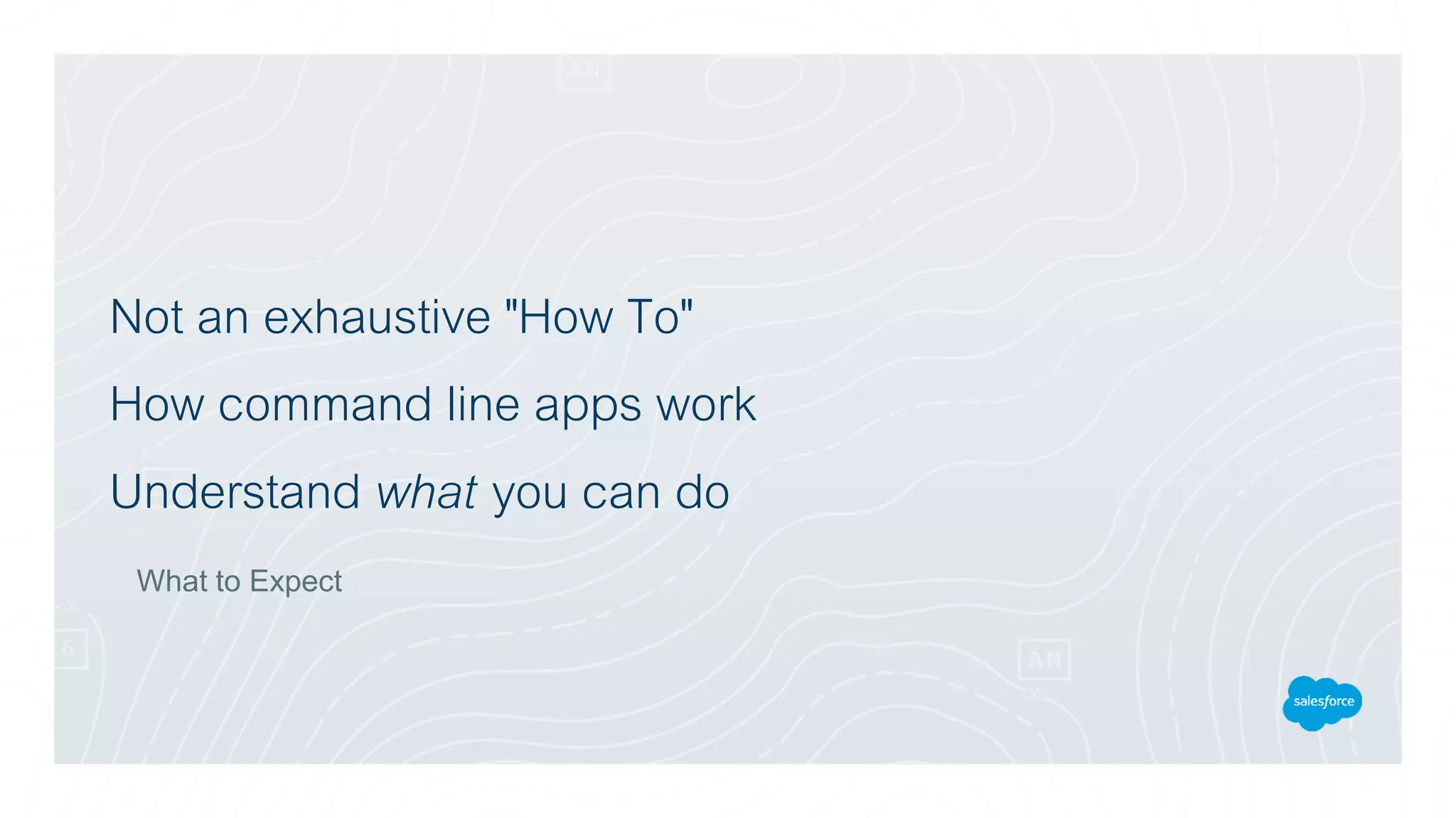 Not an exhaustive "How To"
How command line apps work
Understand what you can do
What to Expect
 