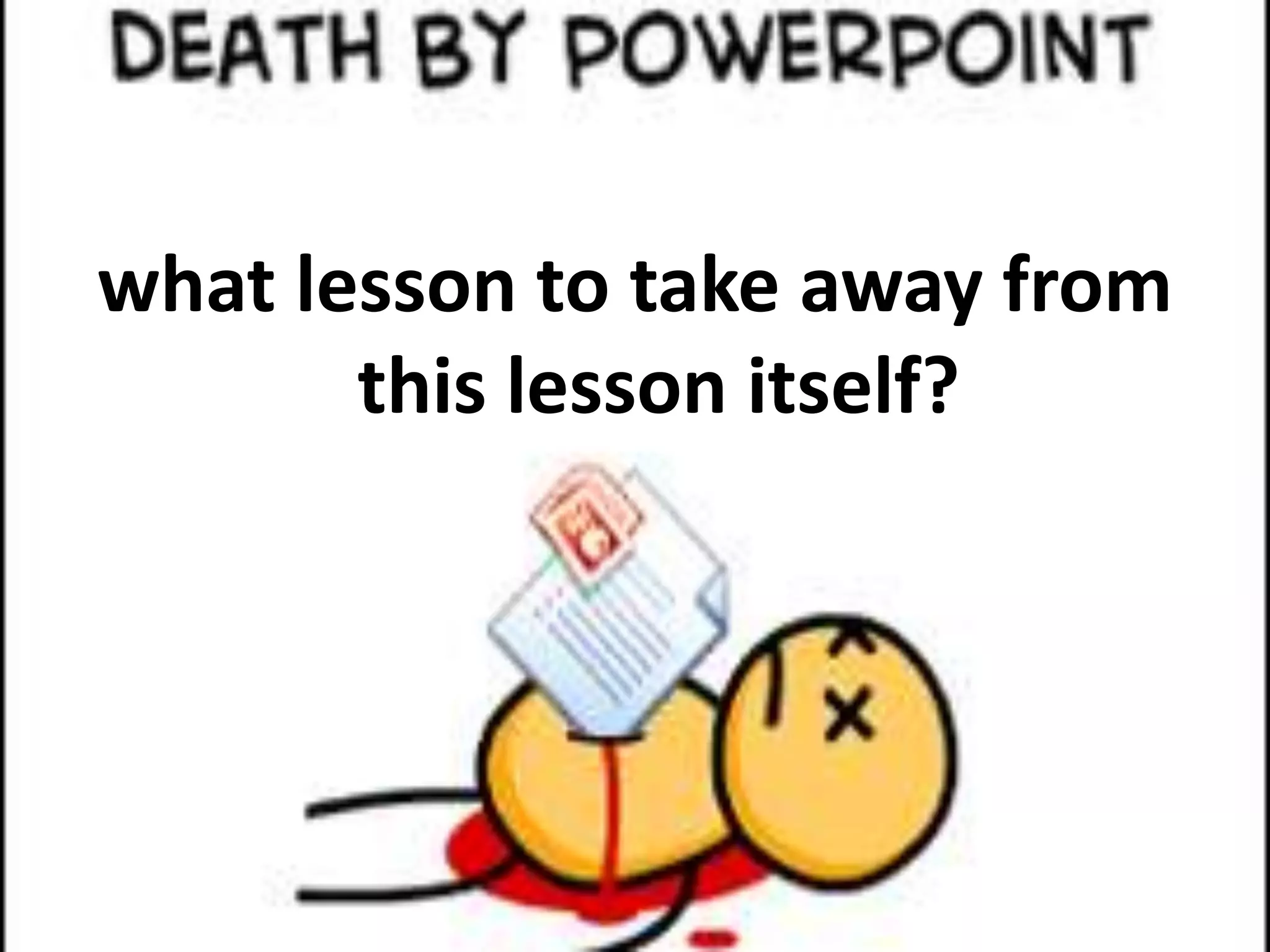 what lesson to take away from
this lesson itself?
 