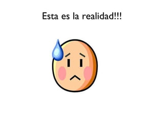 Esta es la realidad!!!