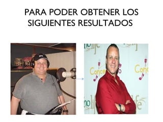 PARA PODER OBTENER LOS
SIGUIENTES RESULTADOS