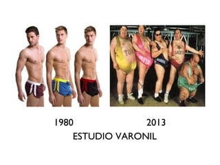 1980 2013
ESTUDIO VARONIL