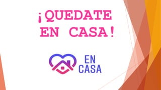 ¡QUEDATE
EN CASA!
 