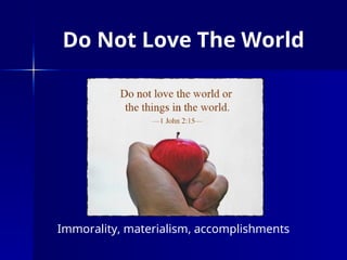 World Inmorality Do Not Love The World.ppt because the love iof the father is not in ...