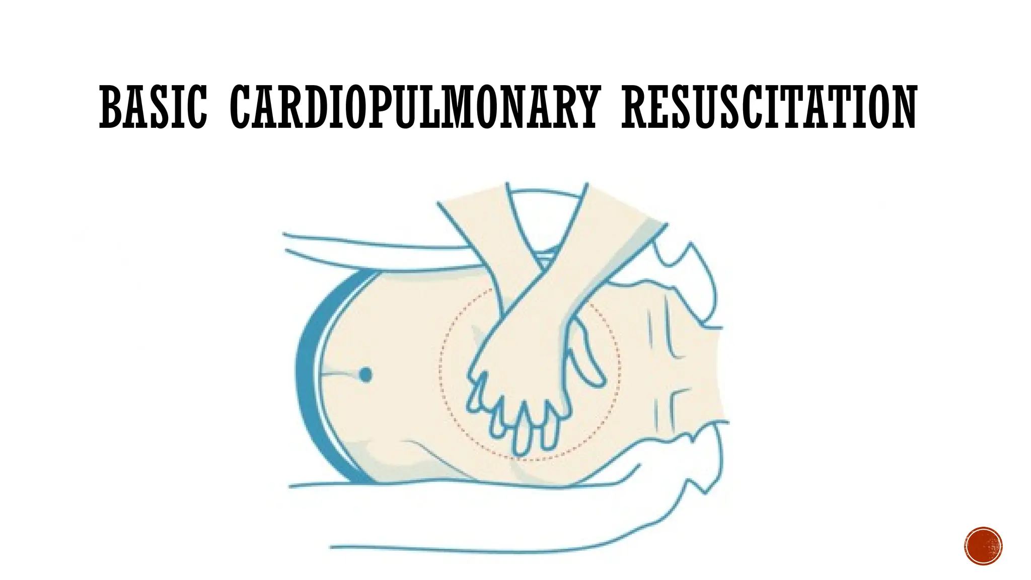 BASIC CARDIOPULMONARY RESUSCITATION
 