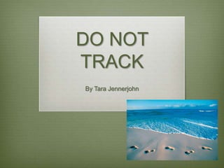 DO NOT TRACK By Tara Jennerjohn 