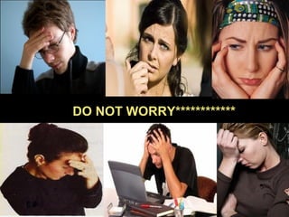 DO NOT WORRY************
 