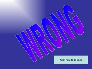 WRONG Click here to go back 