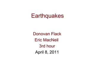 Earthquakes Donovan Flack Eric MacNeil  3rd hour April 8, 2011 