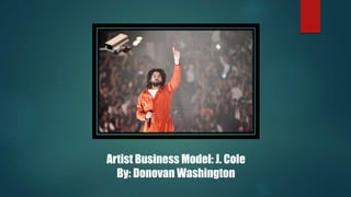 Artist Business Model: J. Cole
By: Donovan Washington
 