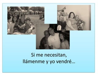Si me necesitan, llámenme y yovendré…