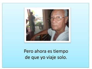 Peroahoraestiempode queyoviaje solo.