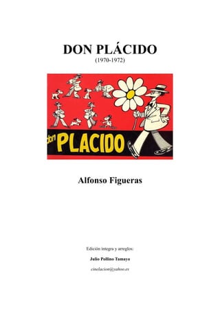 DON PLÁCIDO
(1970-1972)
Alfonso Figueras
Edición íntegra y arreglos:
Julio Pollino Tamayo
cinelacion@yahoo.es
 