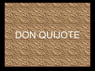 DON QUIJOTE
 