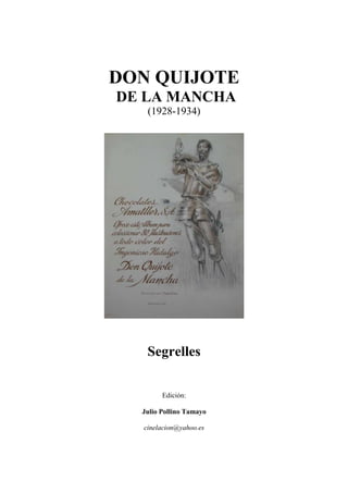 DON QUIJOTE
DE LA MANCHA
(1928-1934)
Segrelles
Edición:
Julio Pollino Tamayo
cinelacion@yahoo.es
 