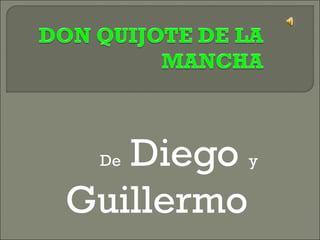 De Diego y
Guillermo
 