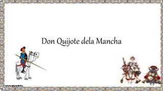 Don Quijote dela Mancha
 