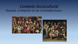 Contexto Sociocultural
•España: el Imperio de las Contradicciones
 