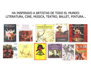 HA INSPIRADO A ARTISTAS DE TODO EL MUNDO:
LITERATURA, CINE, MÚSICA, TEATRO, BALLET, PINTURA...
 